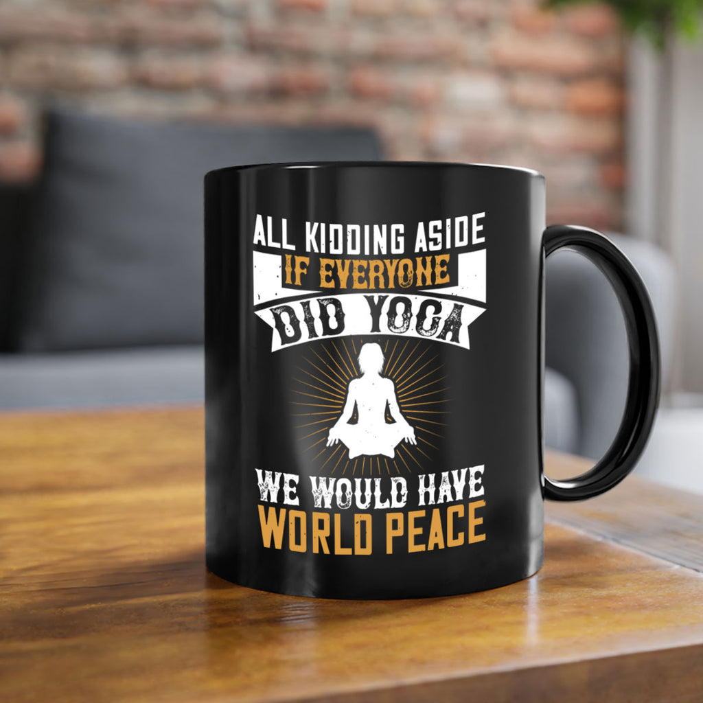 all kidding aside if everyone did yoga we would have world peace 96#- yoga-Mug / Coffee Cup