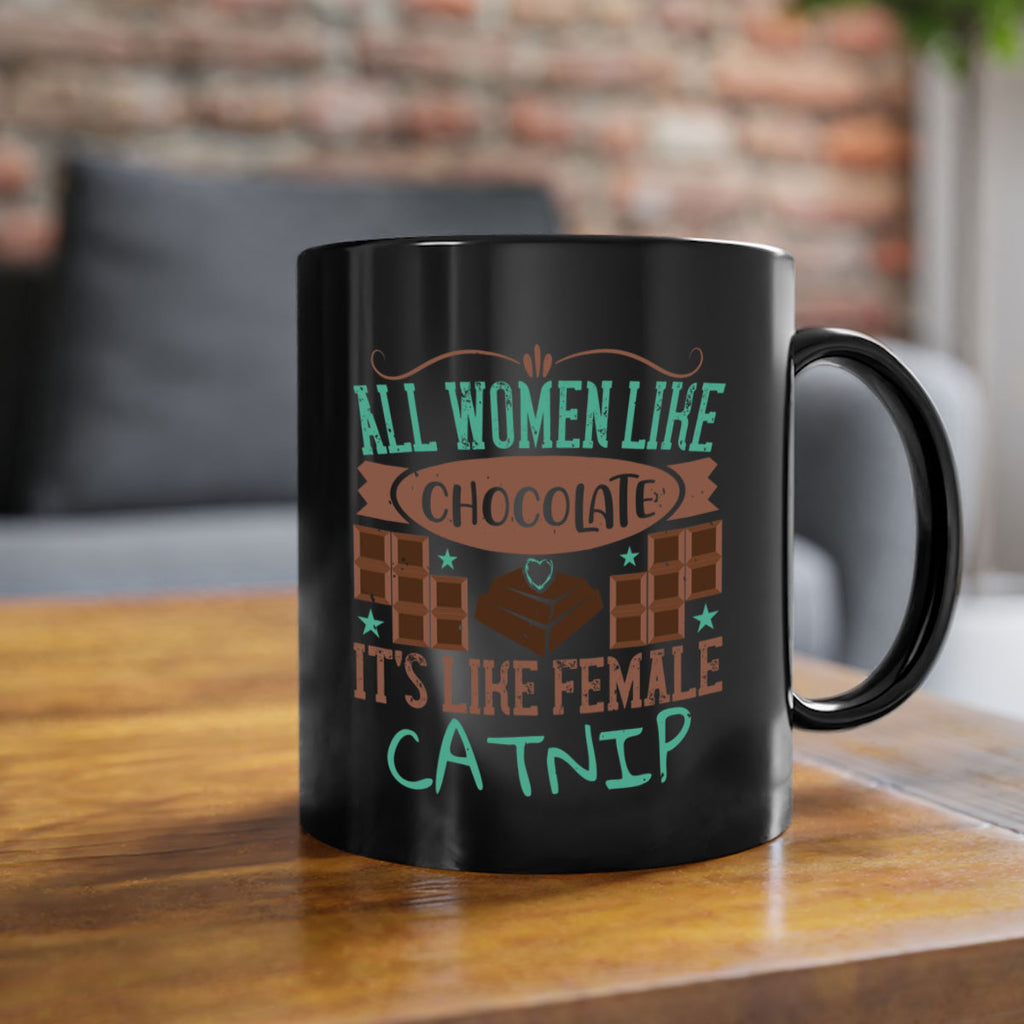 all women like chocolate its like female catnip 28#- chocolate-Mug / Coffee Cup