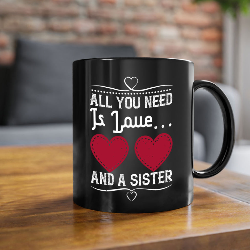 all you need is love… and a sister 41#- sister-Mug / Coffee Cup