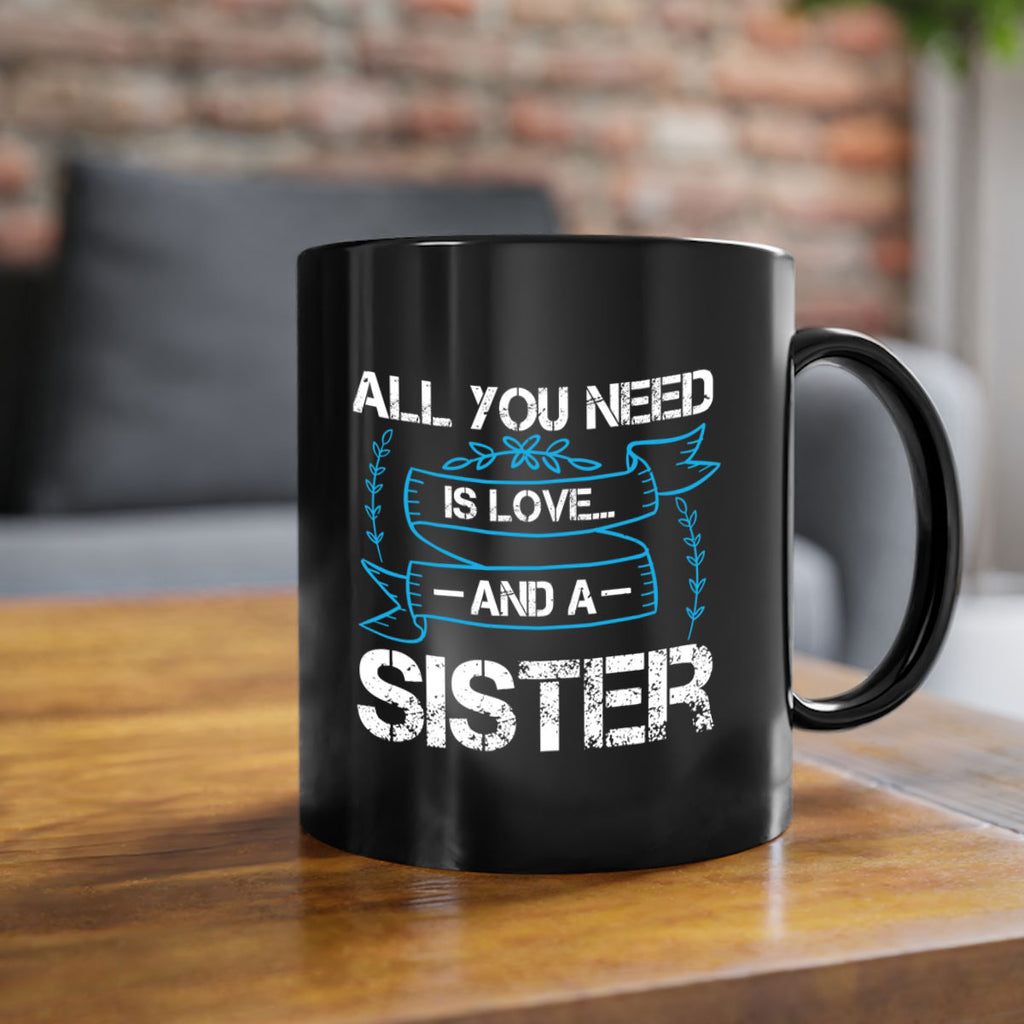 all you need is love… and a sister design 42#- sister-Mug / Coffee Cup