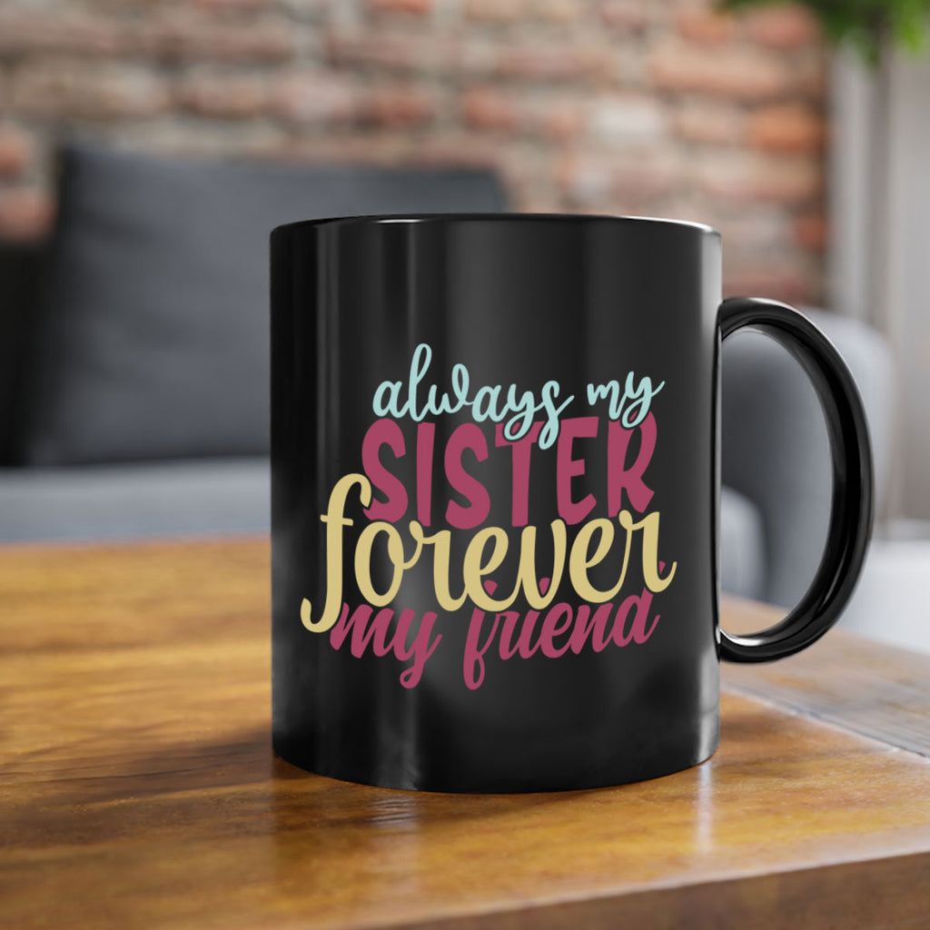 always my sister forever my friend 74#- sister-Mug / Coffee Cup