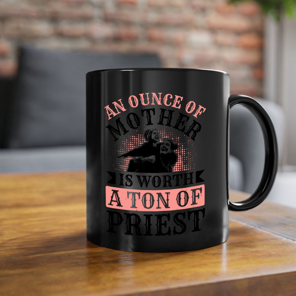 an ounce of mother is worth a ton of priest 1#- mothers day-Mug / Coffee Cup