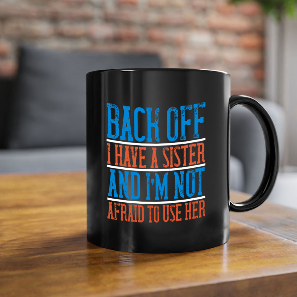 back off i have a sister and i’m not afraid to use her 39#- sister-Mug / Coffee Cup
