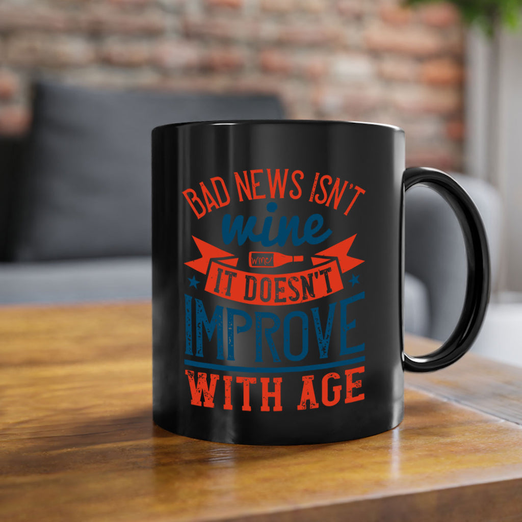 bad news isnt wine it doesnt improve with age 103#- wine-Mug / Coffee Cup