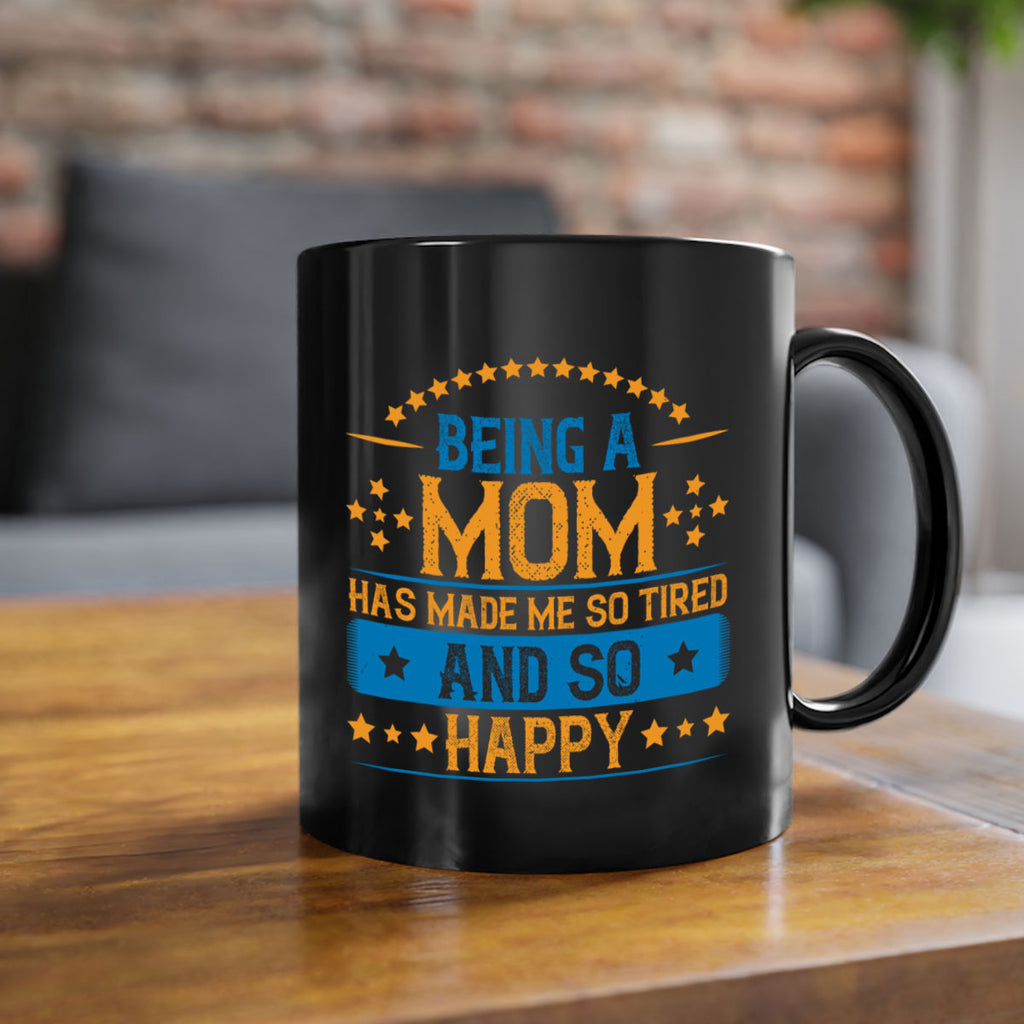 being a mom has made me so tired and so happy 211#- mom-Mug / Coffee Cup