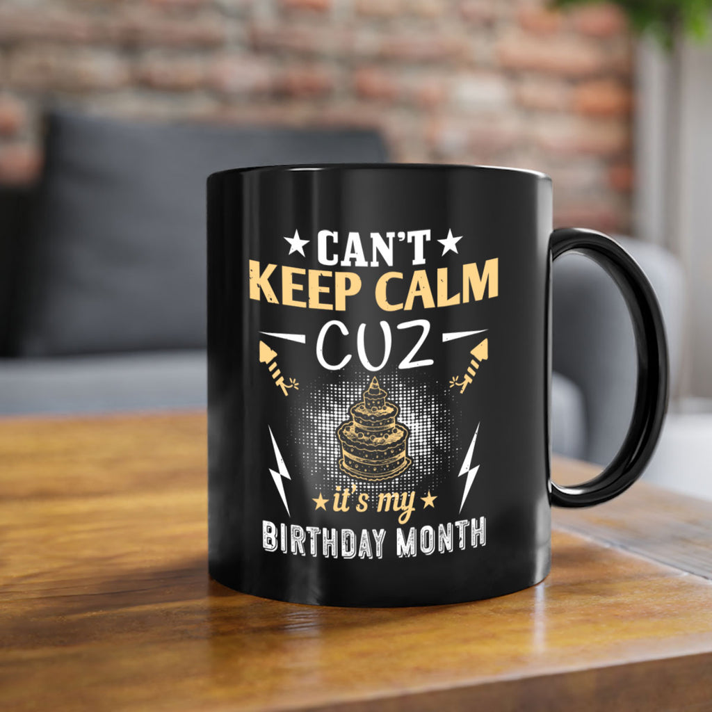 can’t keep calm cuz it’s my birthday month Style 7#- birthday-Mug / Coffee Cup