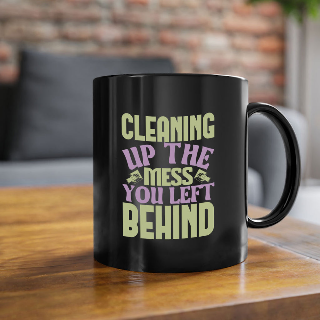 cleaning up the mess you left behind Style 40#- cleaner-Mug / Coffee Cup