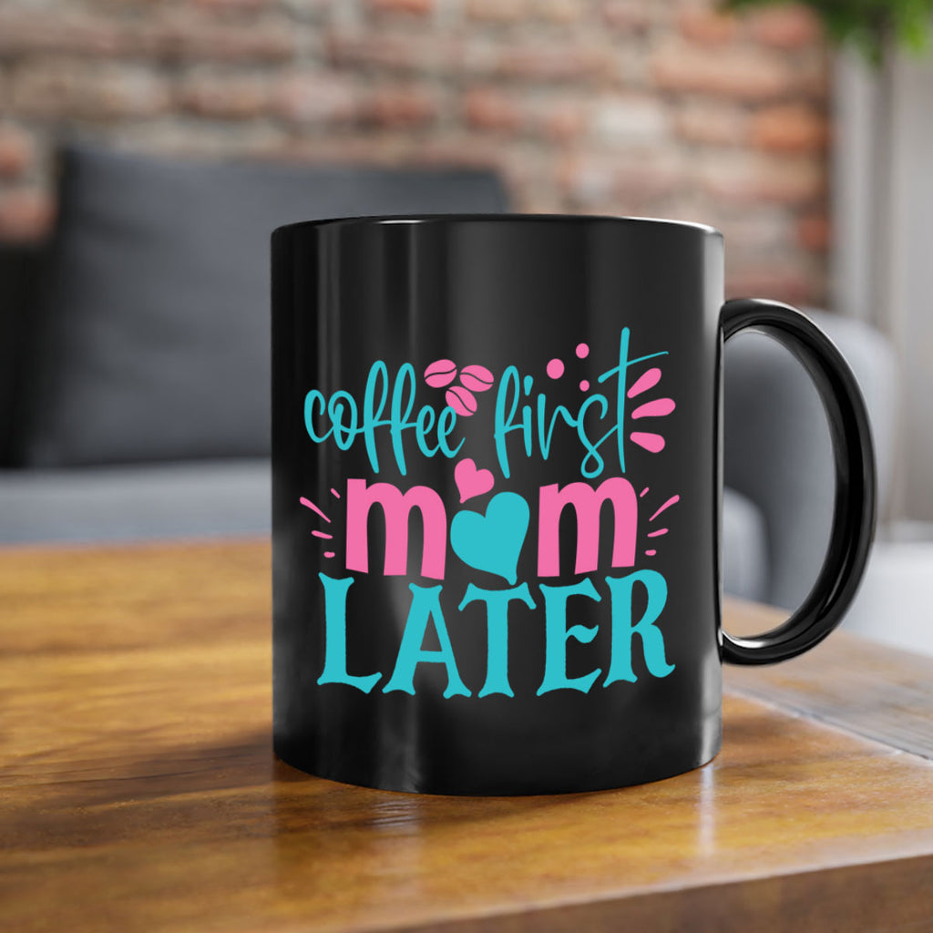 coffee first mom later 350#- mom-Mug / Coffee Cup