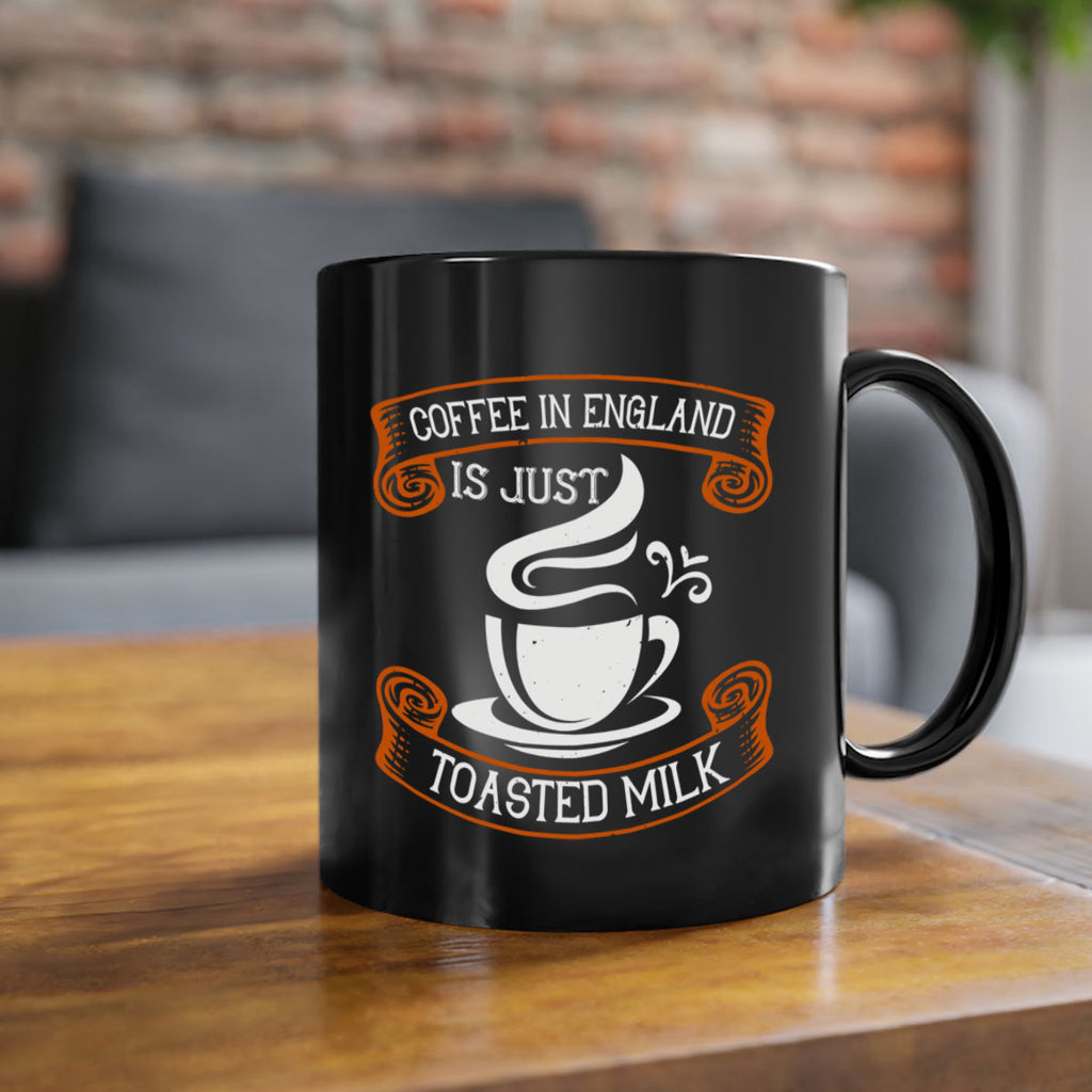 coffee in england is just toasted milk 281#- coffee-Mug / Coffee Cup