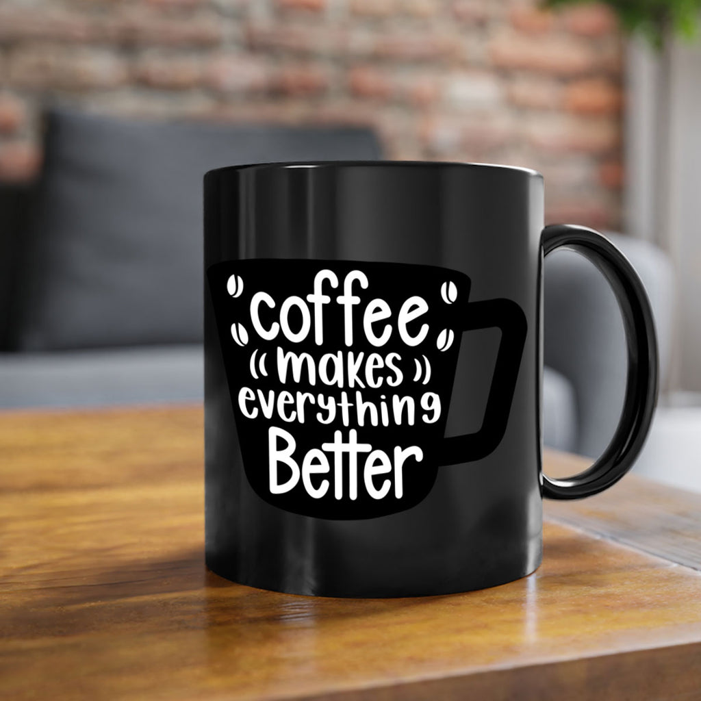 coffee makes everything better 146#- coffee-Mug / Coffee Cup