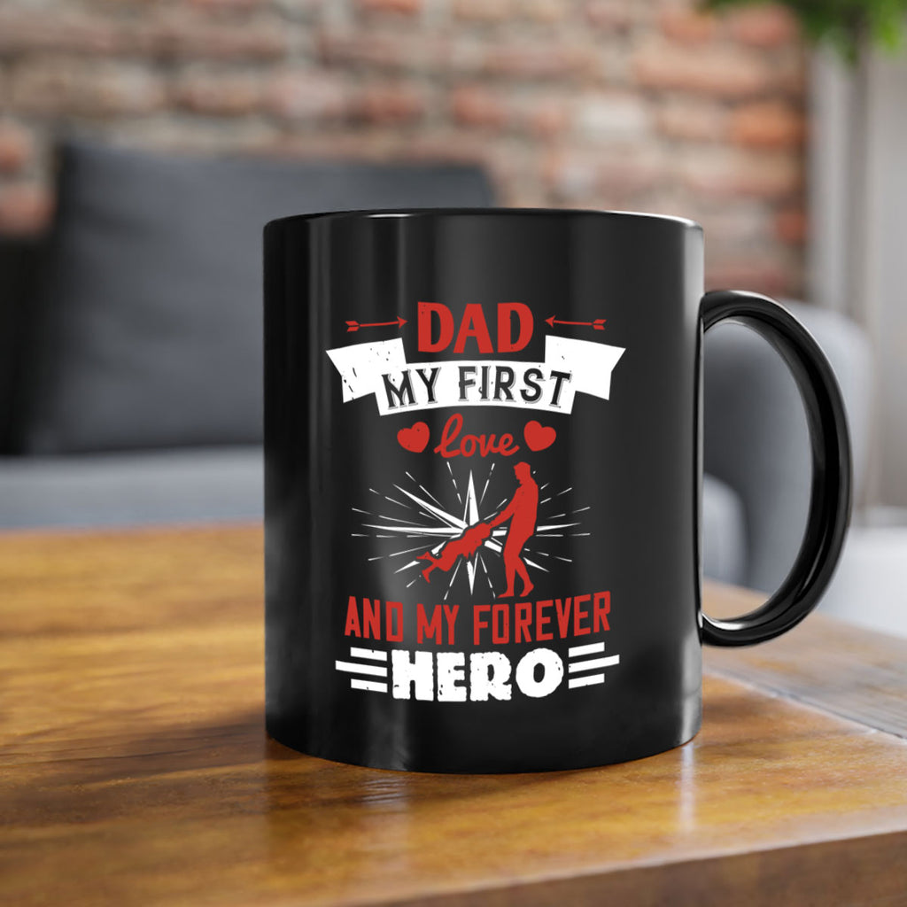 dad my first love and my forever hero 114#- fathers day-Mug / Coffee Cup