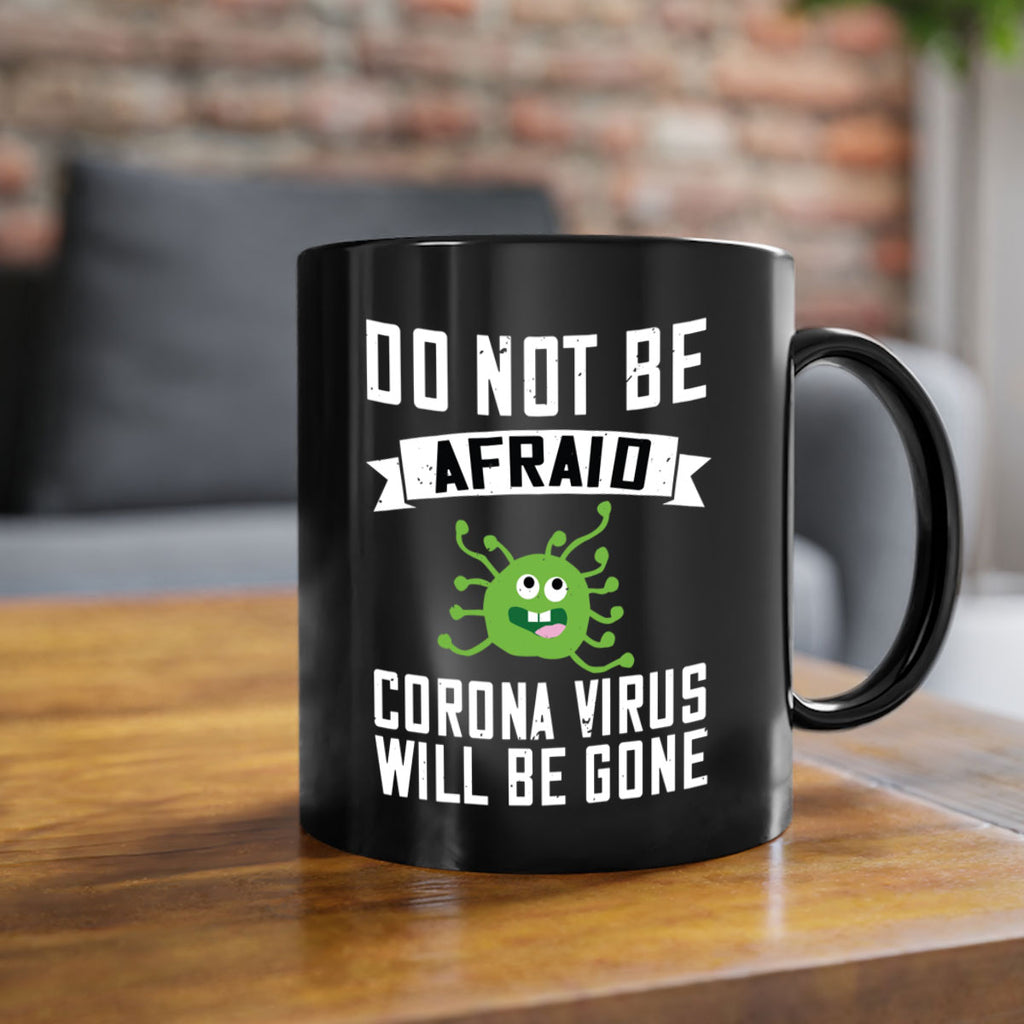 do not be afraid corona virus will be gone Style 56#- corona virus-Mug / Coffee Cup