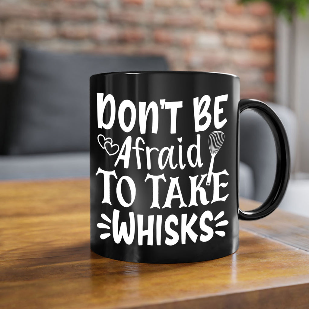 dont be afraid to take whisks 40#- kitchen-Mug / Coffee Cup