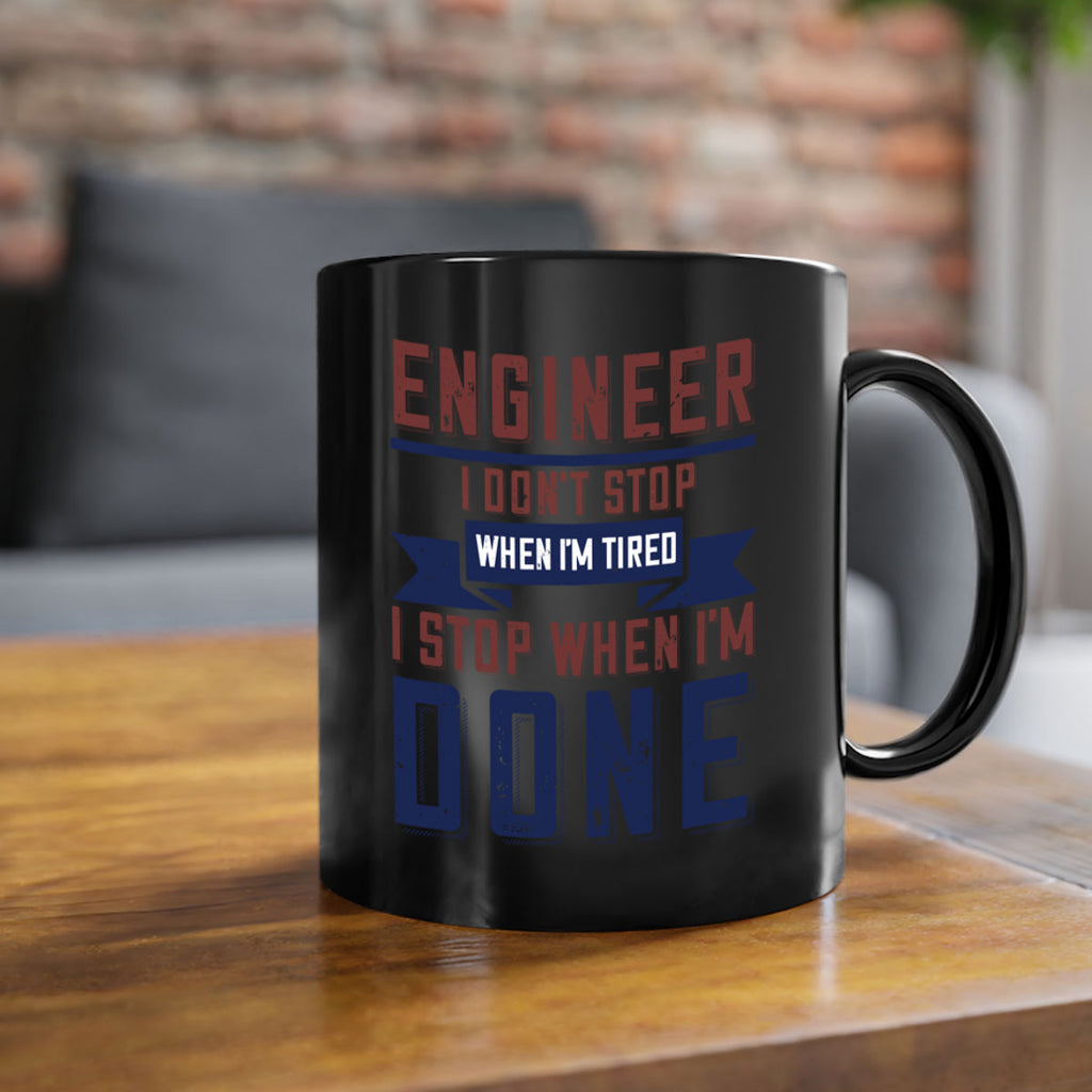 engineer i dont stop when im tired i stop when im done Style 65#- engineer-Mug / Coffee Cup