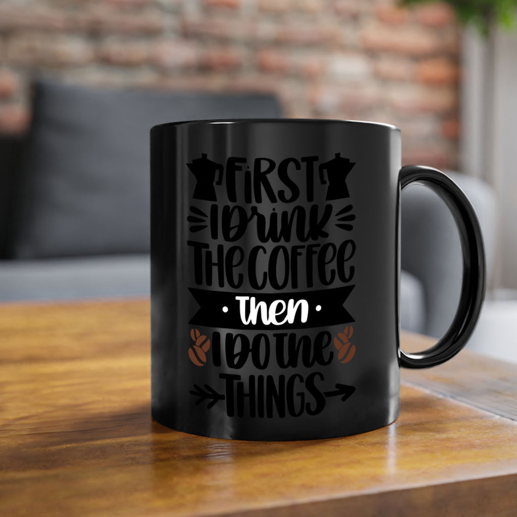 first i drink the coffee then i do the things 122#- coffee-Mug / Coffee Cup