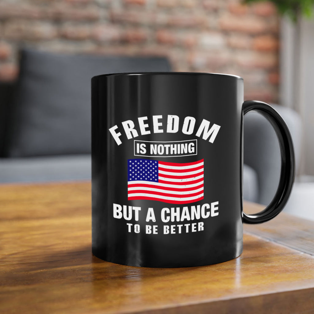freedom is nothing but a chance to be better Style 81#- 4th Of July-Mug / Coffee Cup