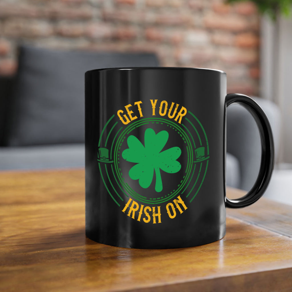 get your irish on Style 136#- St Patricks Day-Mug / Coffee Cup