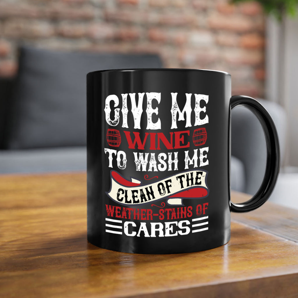 give me wine to wash me 84#- wine-Mug / Coffee Cup