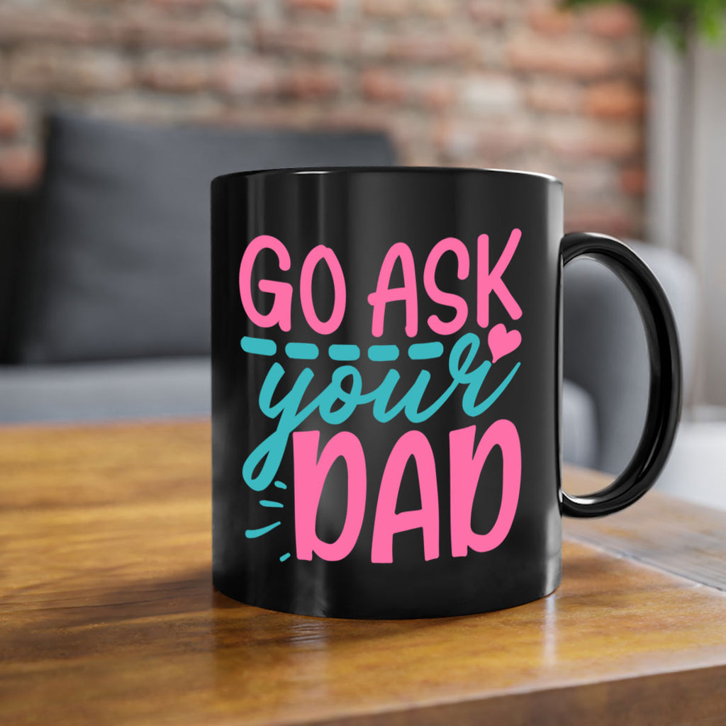 go ask your dad 14#- dad-Mug / Coffee Cup