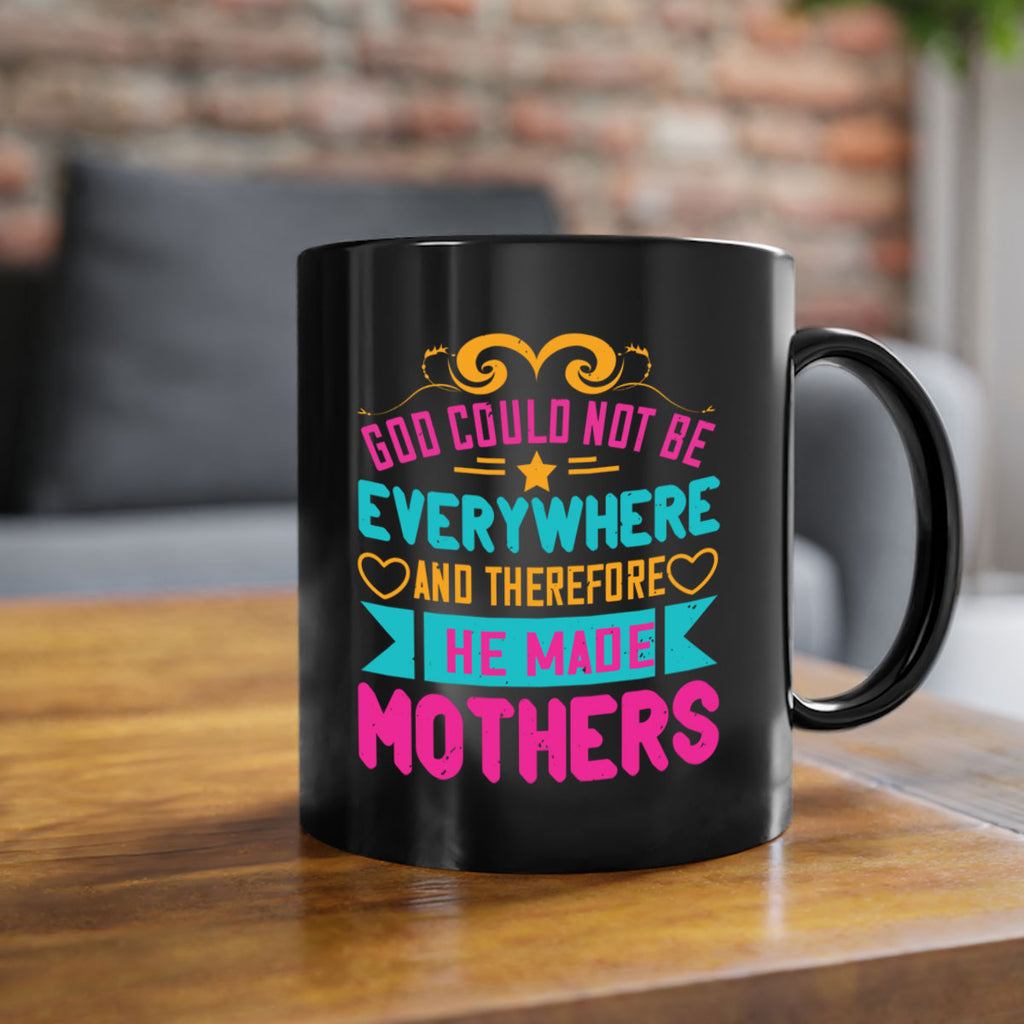 god could not be everywhere and therefore he made mothers 176#- mom-Mug / Coffee Cup