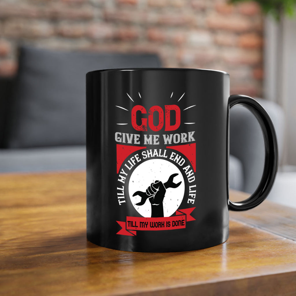 god give me work till my life shall end and life till my work is done 41#- labor day-Mug / Coffee Cup