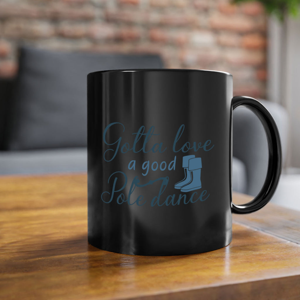 gotta love a good pole dance 126#- fishing-Mug / Coffee Cup