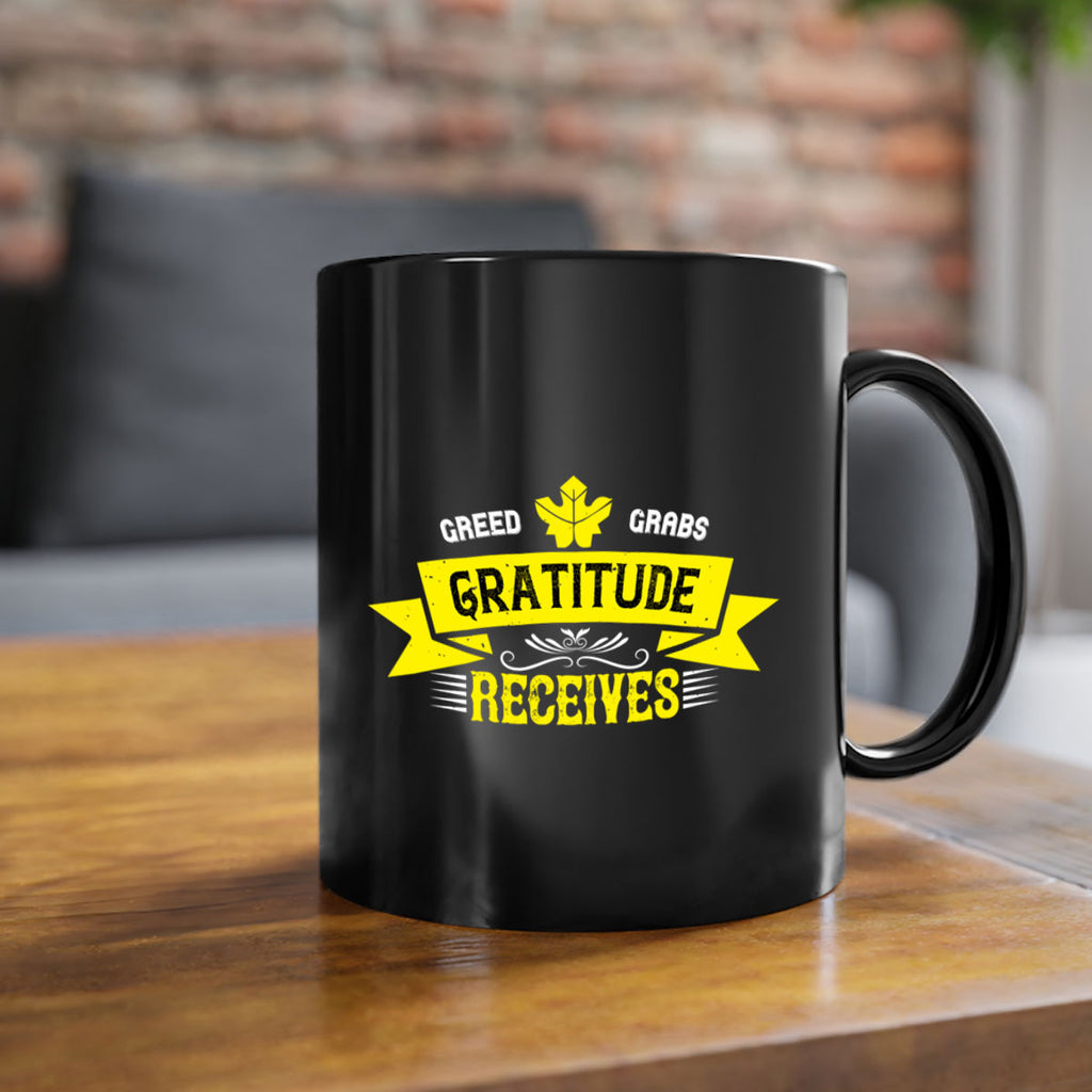 greed grabs gratitude receives 37#- thanksgiving-Mug / Coffee Cup