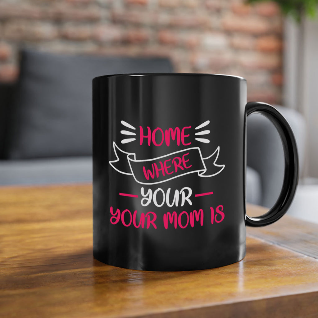 home is where your mom is 166#- mom-Mug / Coffee Cup