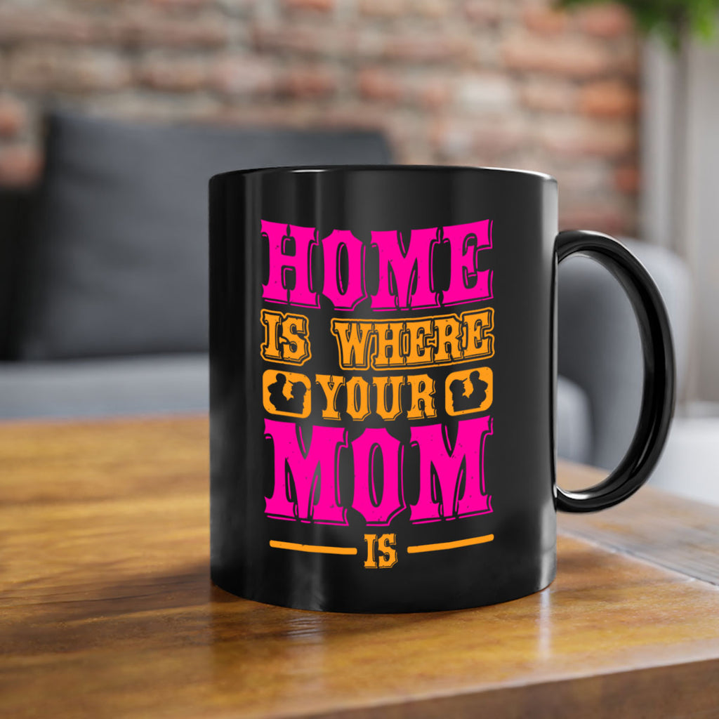 home is where your mom is 72#- mothers day-Mug / Coffee Cup