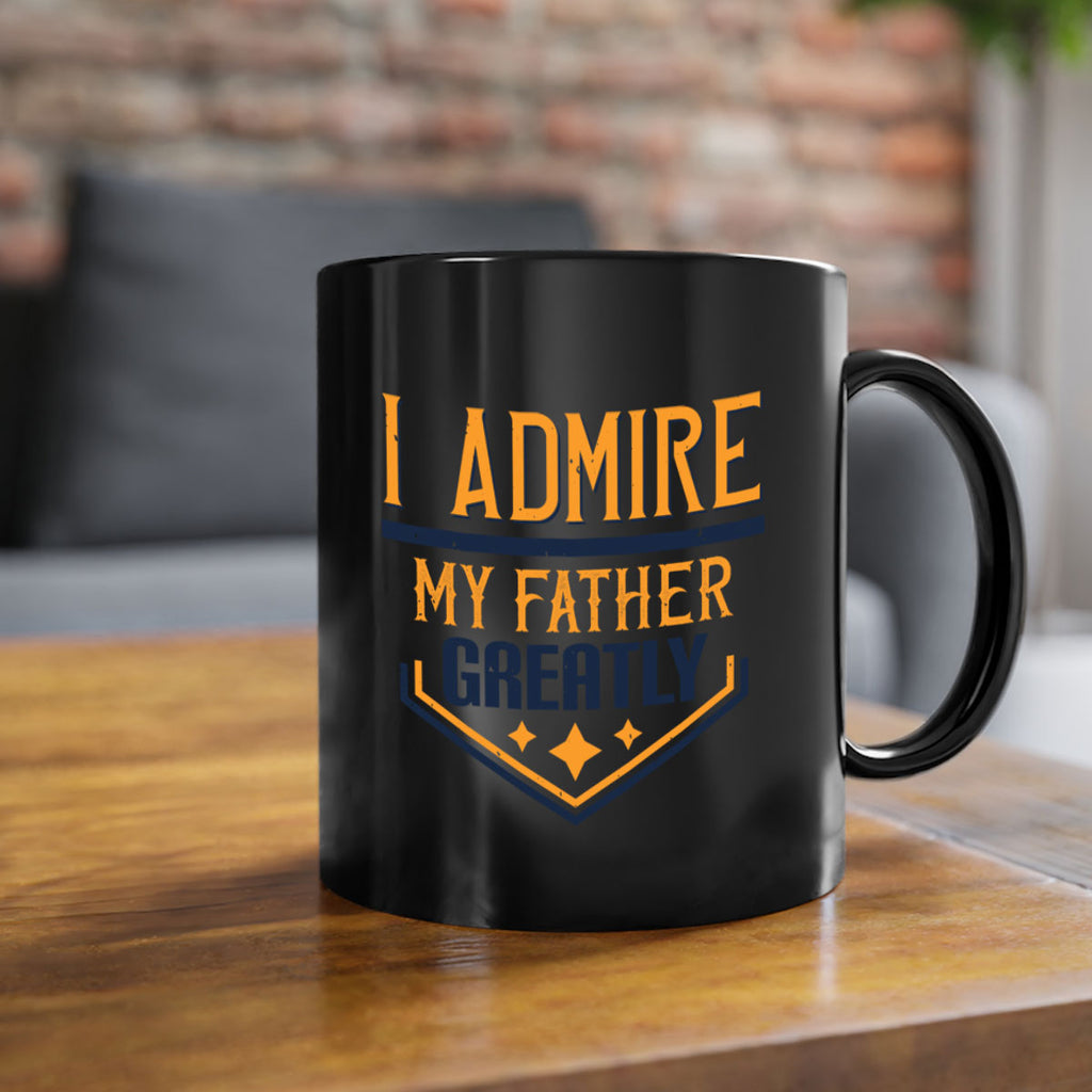 i admire my father greatly 215#- fathers day-Mug / Coffee Cup