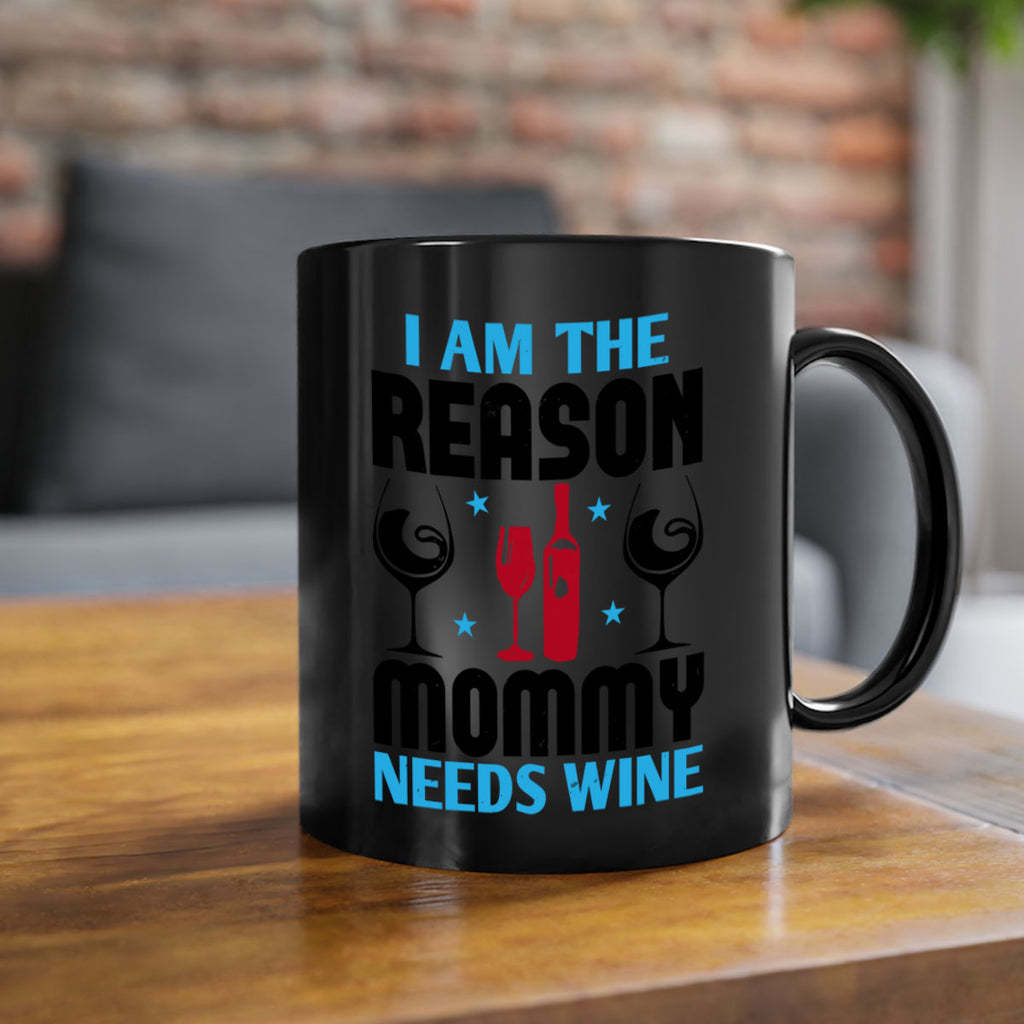 i am the reason mommy needs wine 216#- wine-Mug / Coffee Cup