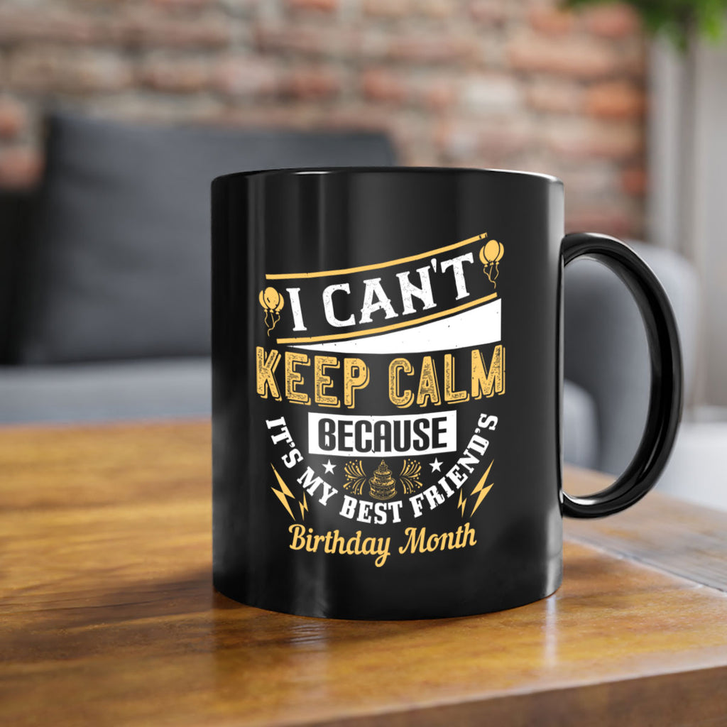 i cant keep calm because it’s my best friend’s birthday month Style 89#- birthday-Mug / Coffee Cup