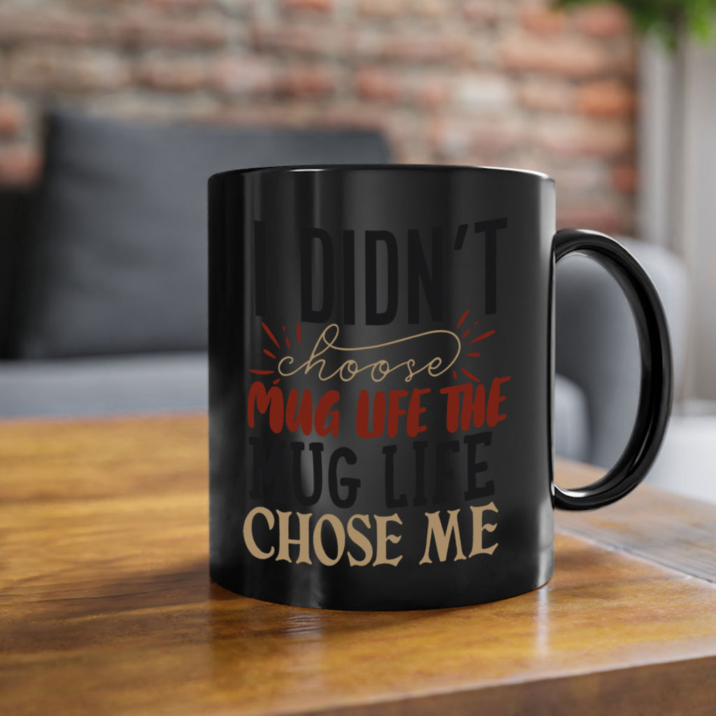 i didnt choose mug life the mug life chose me 211#- coffee-Mug / Coffee Cup