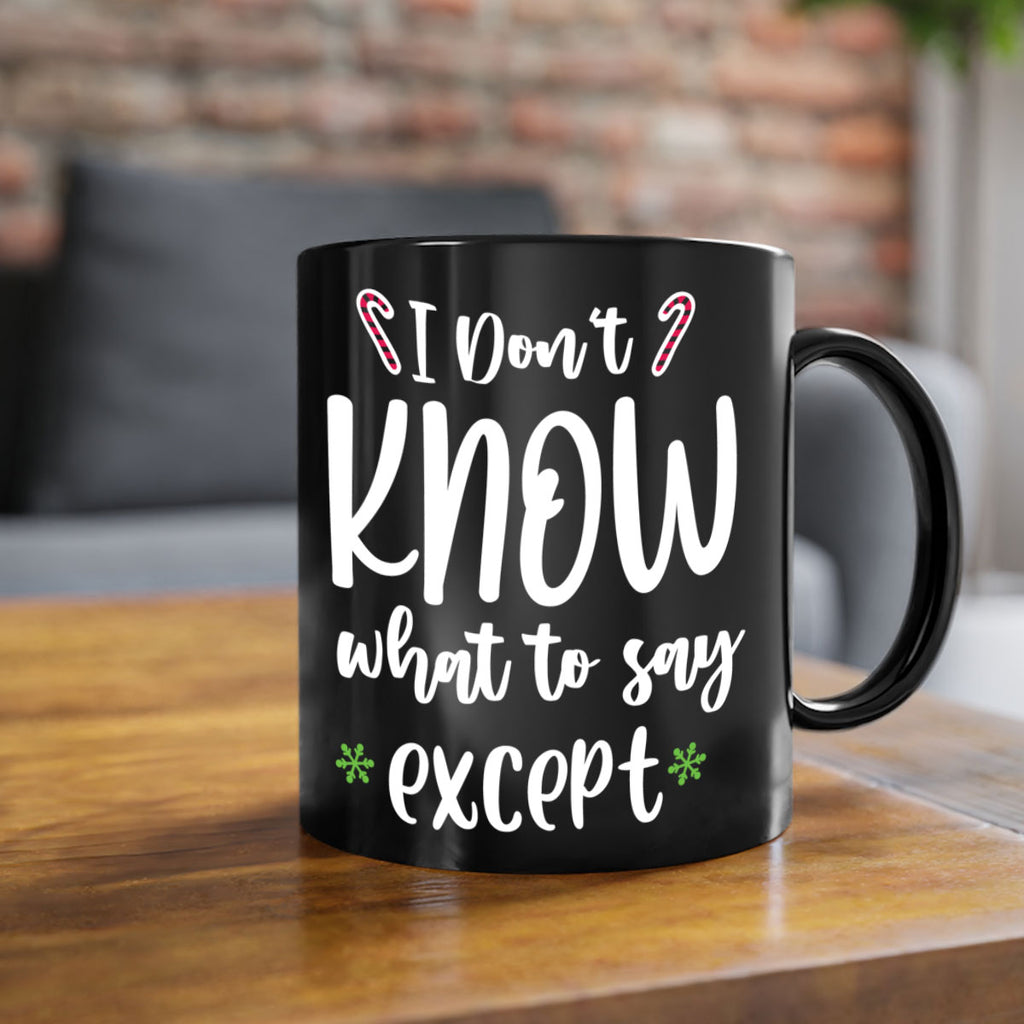 i don't know what to say except style 322#- christmas-Mug / Coffee Cup