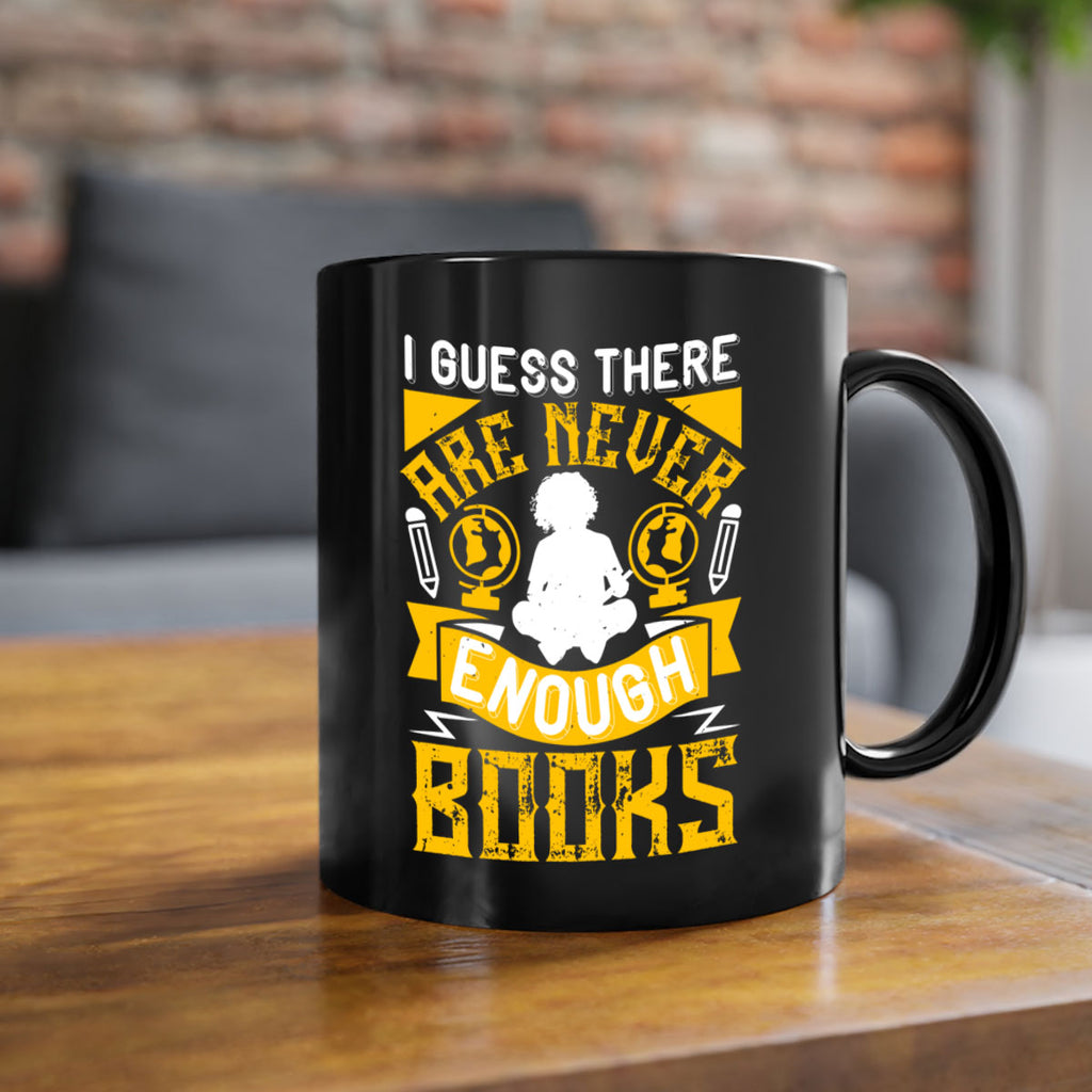 i guess there are never enough books 68#- Reading - Books-Mug / Coffee Cup
