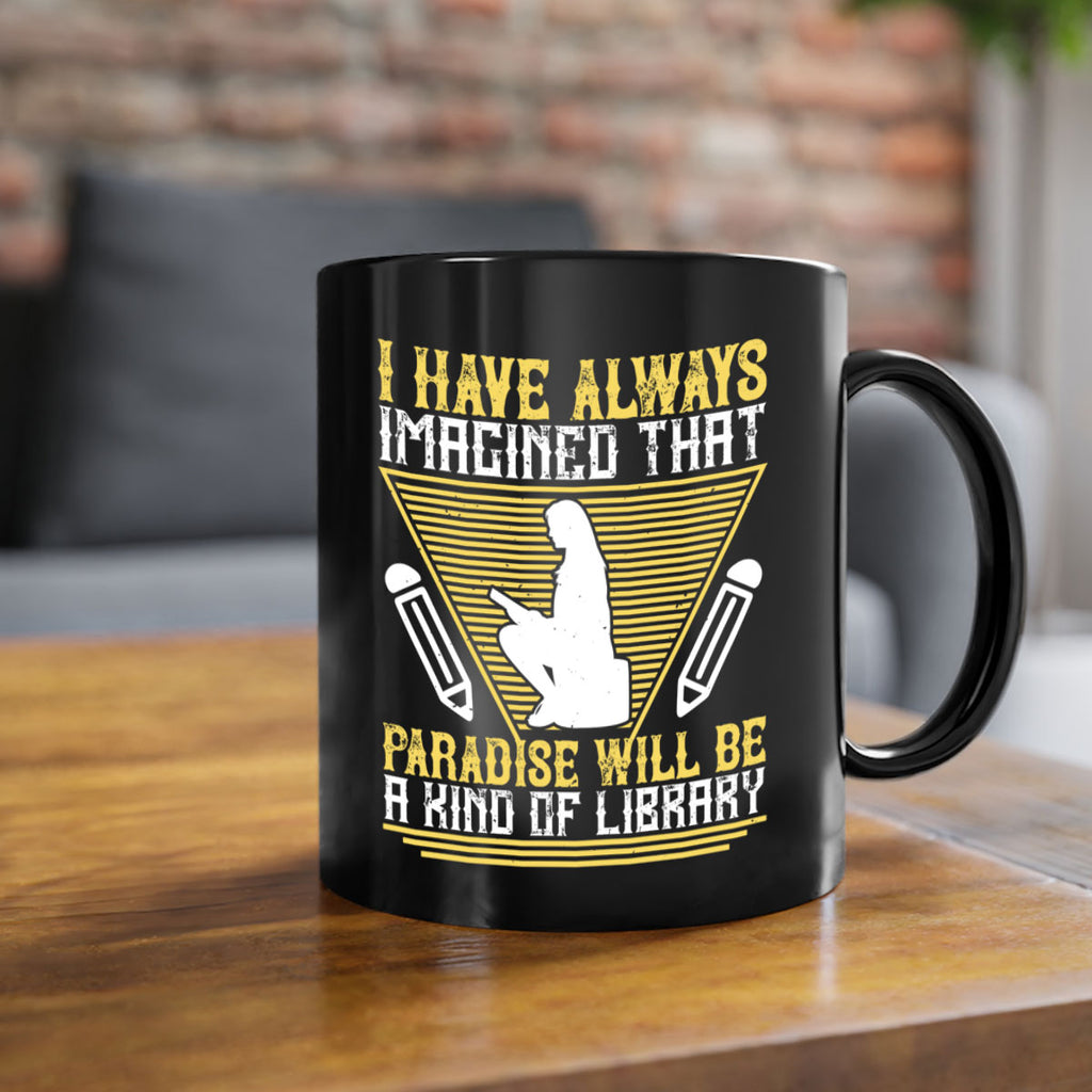 i have always imagined that paradise will be a kind of library 67#- Reading - Books-Mug / Coffee Cup