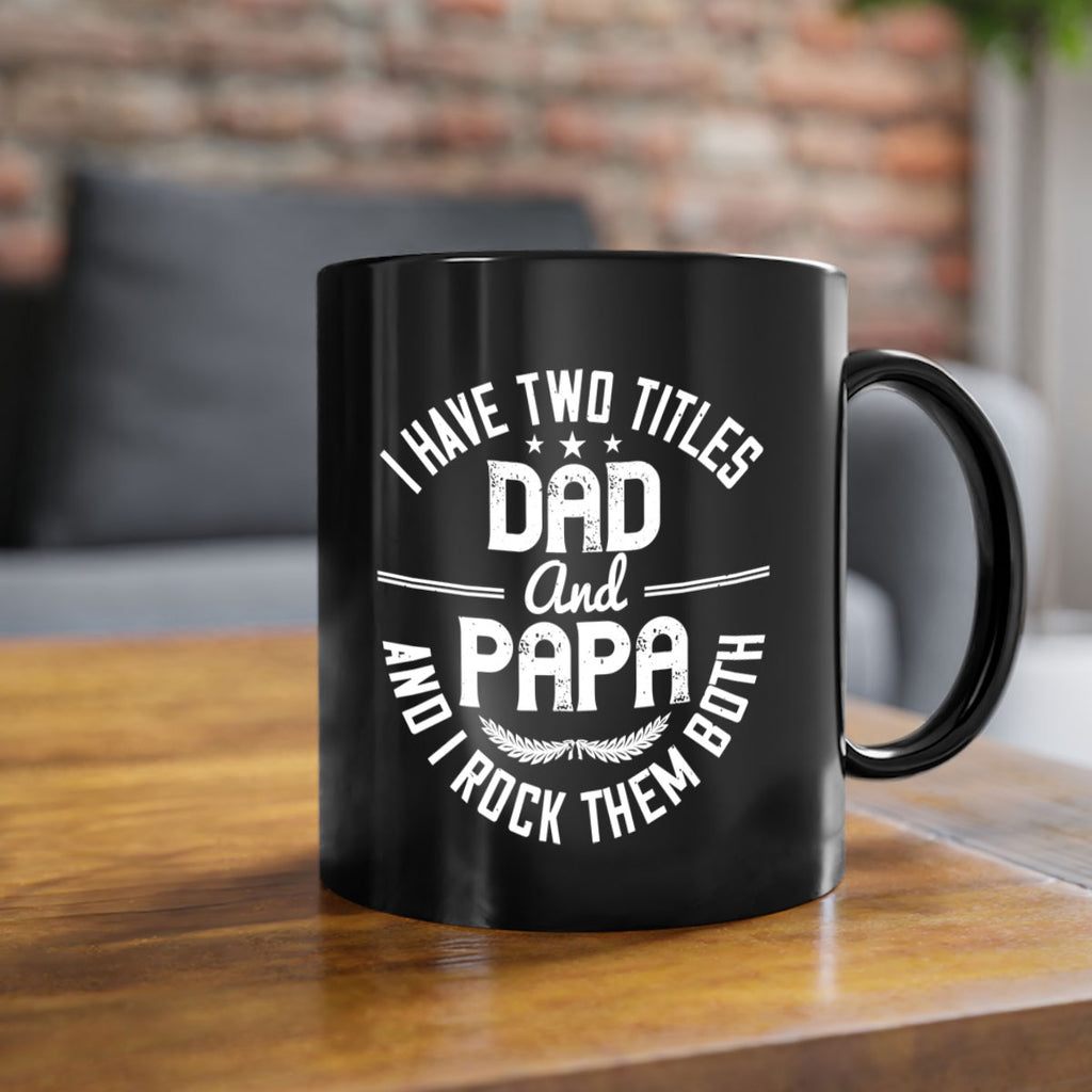 i have two titles dad and papa i rock them both 243#- fathers day-Mug / Coffee Cup