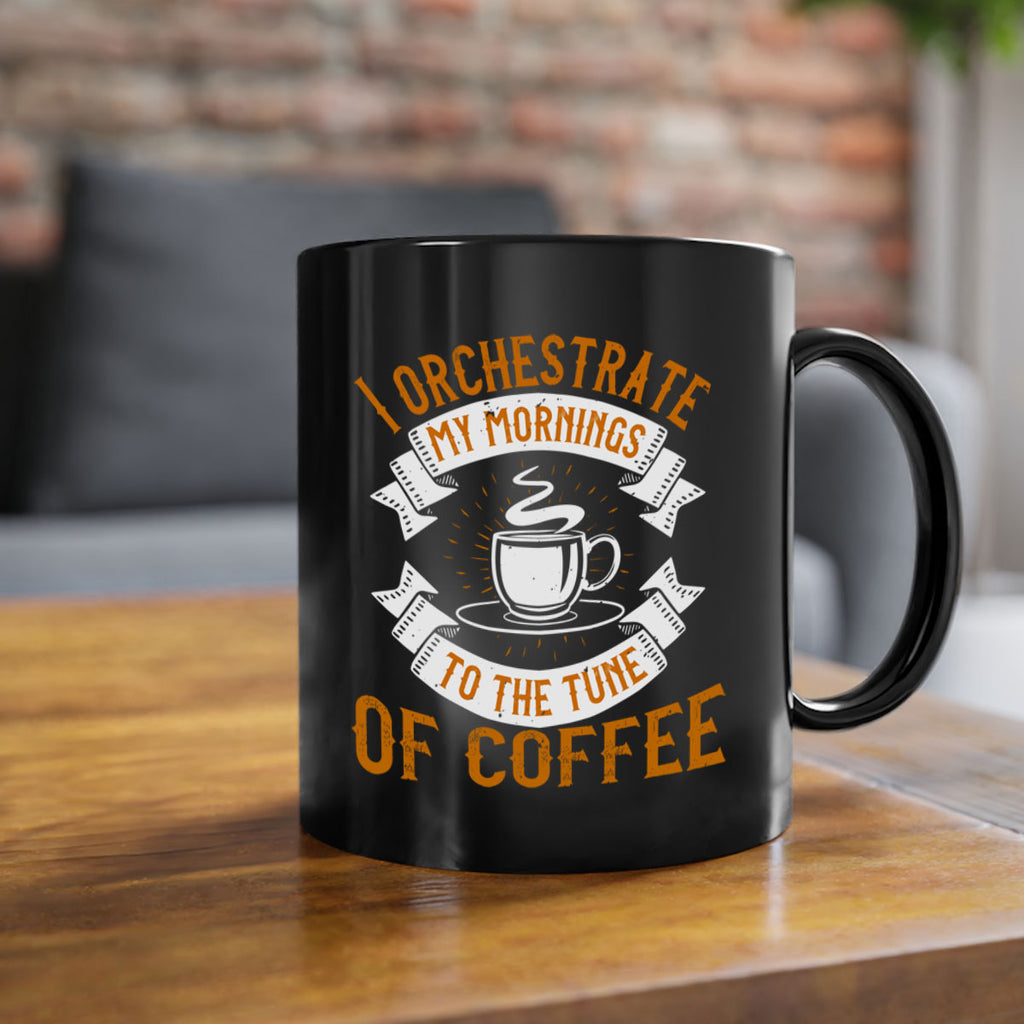 i orchestrate my mornings to the tune of coffee 244#- coffee-Mug / Coffee Cup