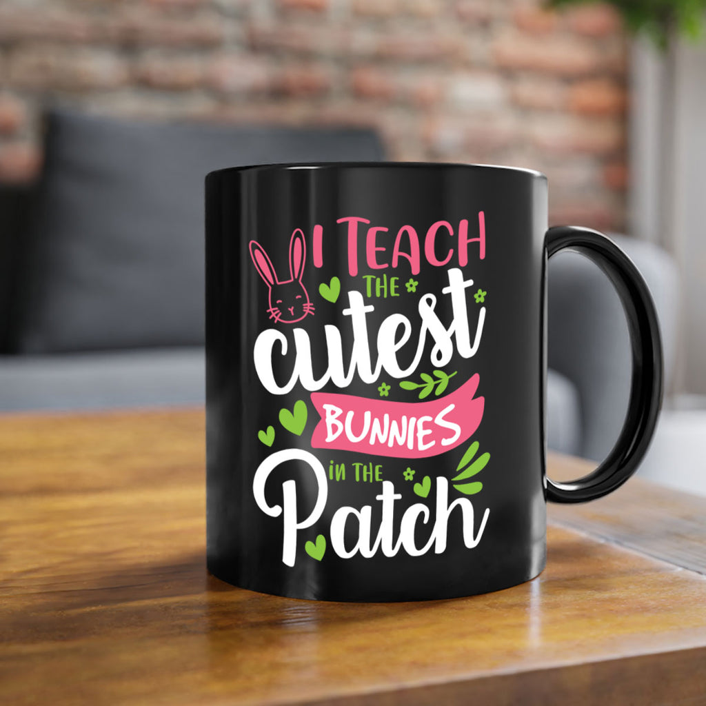 i teach the cutest bunnies in the patch 73#- easter-Mug / Coffee Cup