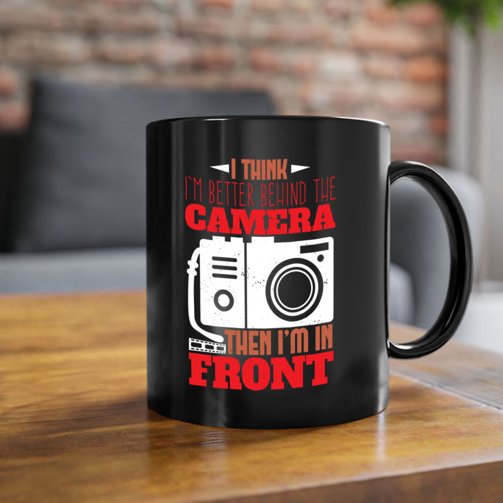 i think im better behind the camera 28#- photography-Mug / Coffee Cup