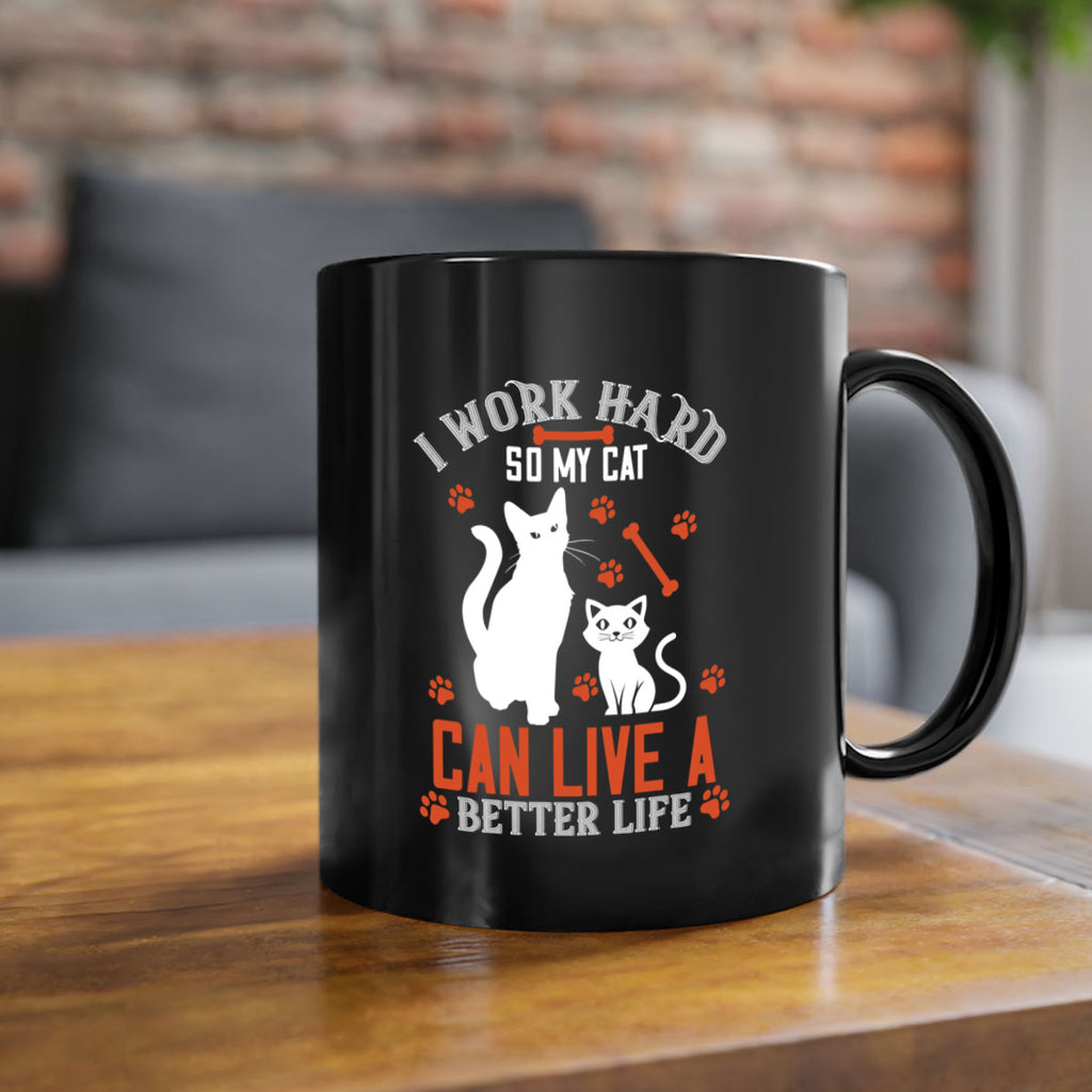 i work hard so my cat can live a better life Style 59#- cat-Mug / Coffee Cup