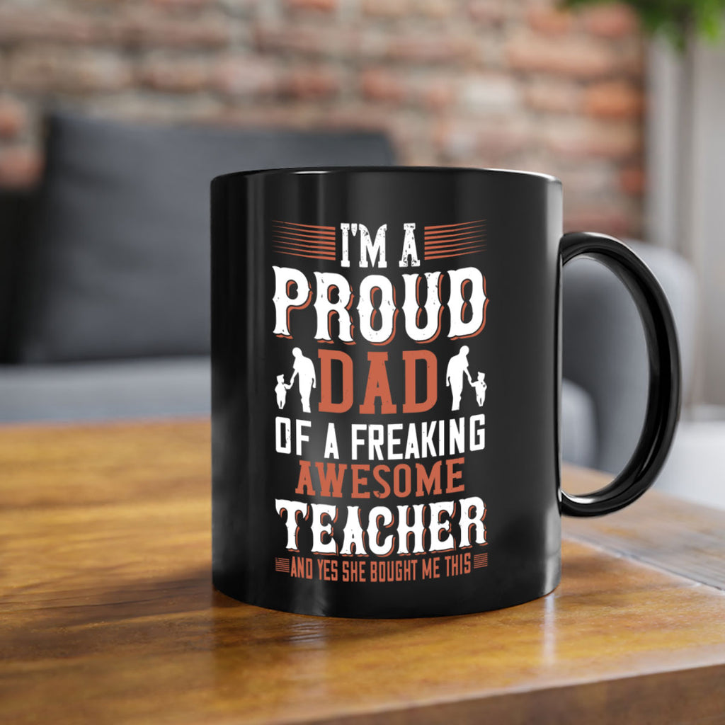 i’m a proud dad of a freaking awesome teacher and yes she bought me this 220#- fathers day-Mug / Coffee Cup