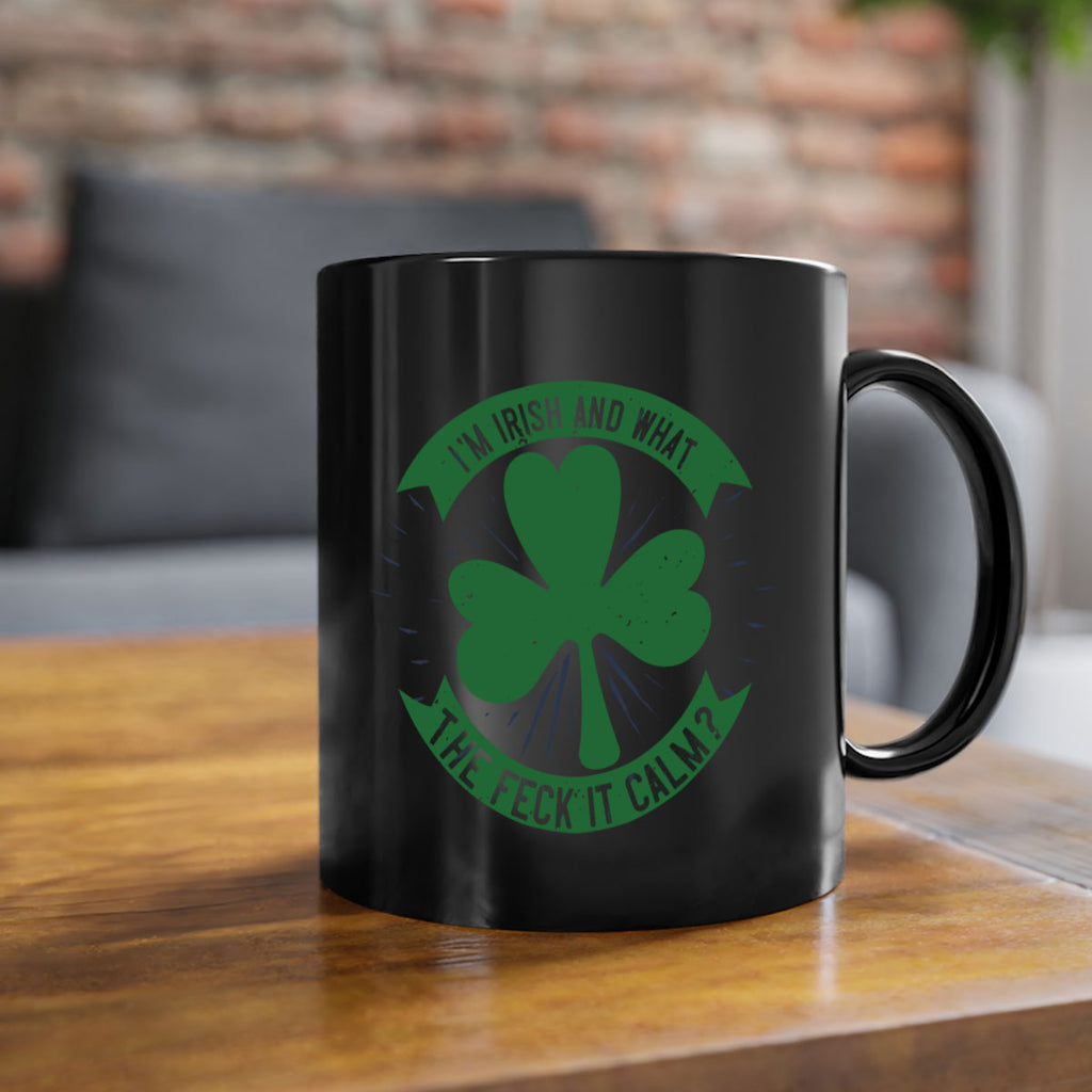 i’m irish and what the feck it calm Style 129#- St Patricks Day-Mug / Coffee Cup