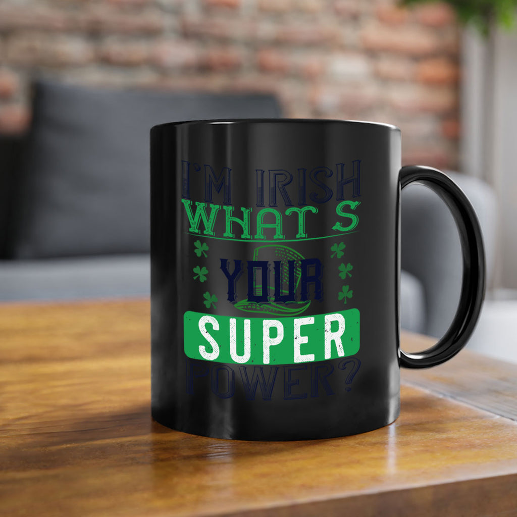 i’m irish what’s your super power Style 128#- St Patricks Day-Mug / Coffee Cup