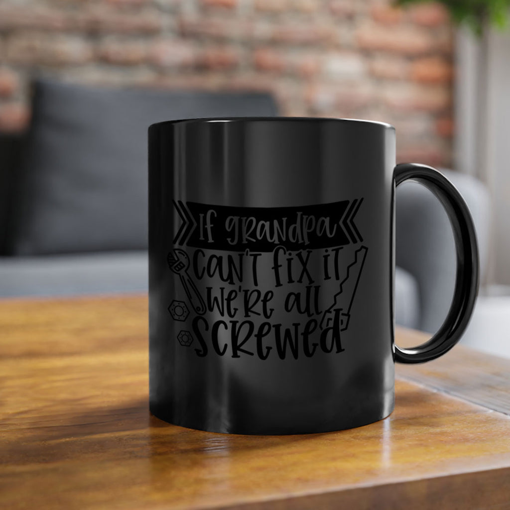 if grandpa cant fix it were all screwed 32#- fathers day-Mug / Coffee Cup
