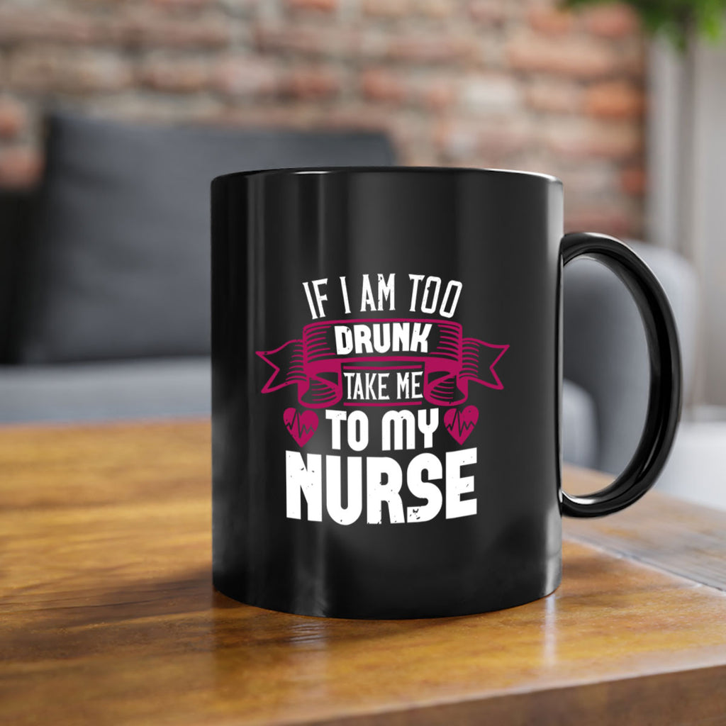 if i am too drunk take me Style 300#- nurse-Mug / Coffee Cup