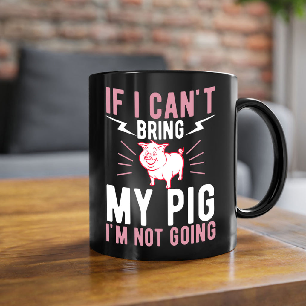 if i cant bring my pig im not going Style 52#- pig-Mug / Coffee Cup