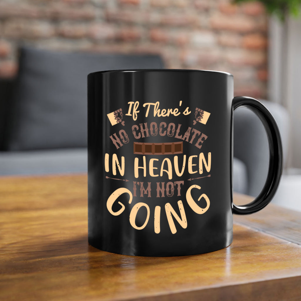 if theres no chocolate in heaven im not going 31#- chocolate-Mug / Coffee Cup