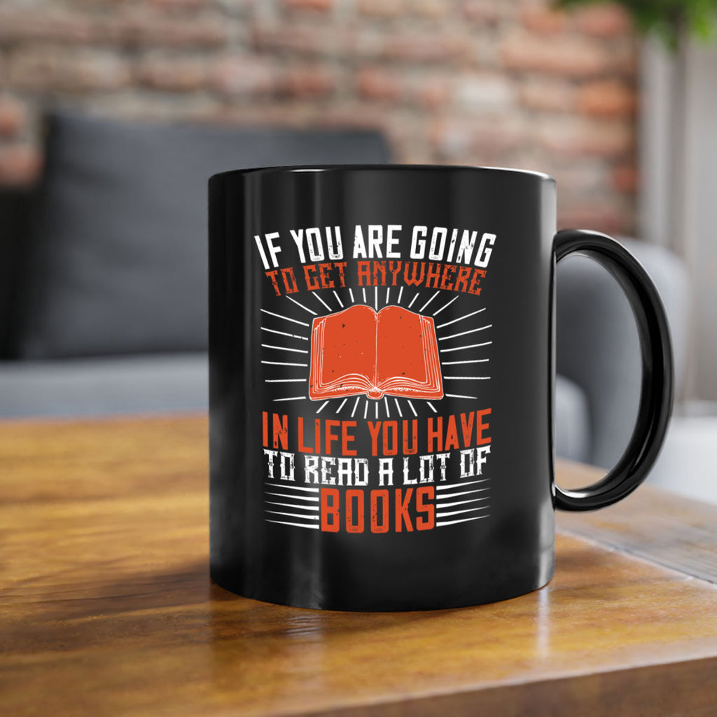 if you are going to get anywhere in life you have to read a lot of books 63#- Reading - Books-Mug / Coffee Cup
