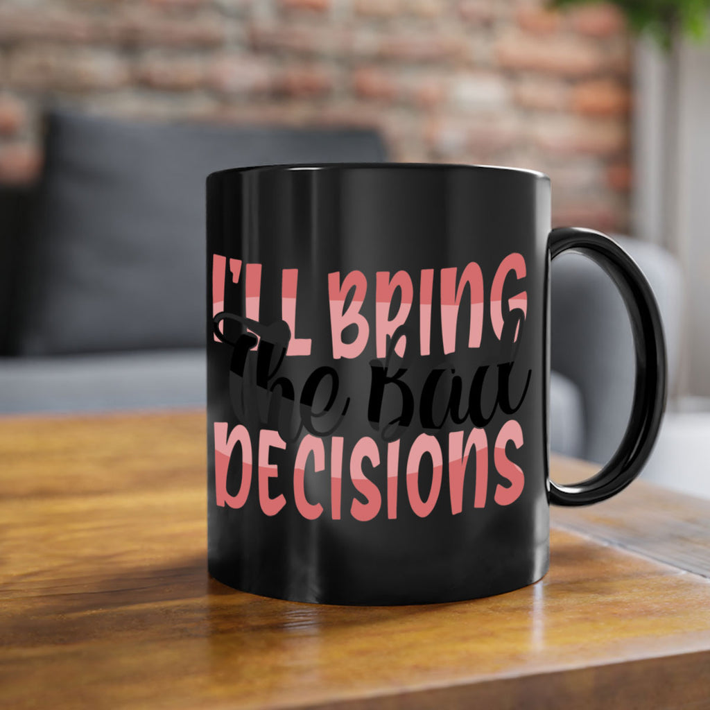 ill bring the bad decisions Style 50#- best friend-Mug / Coffee Cup